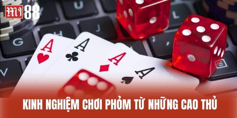 Kinh nghiệm chơi phỏm từ những cao thủ