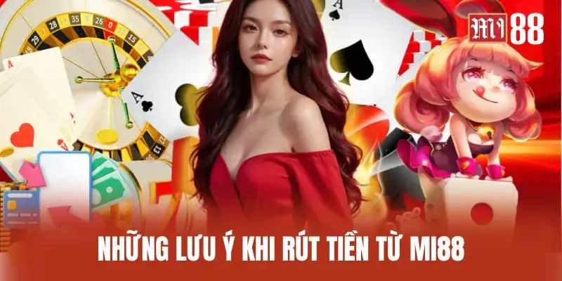 Những lưu ý khi rút tiền từ Mi88